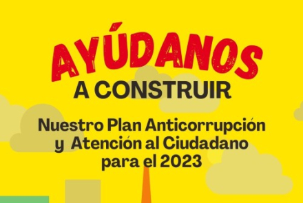 Ayúdanos a construir nuestro plan anticorrupción y atención al ciudadano para el 2023